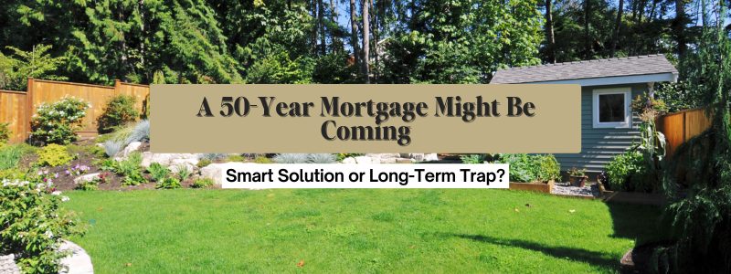 A 50-Year Mortgage Might Be Coming