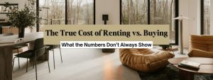 The True Cost of Renting vs. Buying: What the Numbers Don’t Always Show