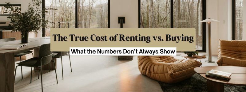 The True Cost of Renting vs. Buying: What the Numbers Don’t Always Show