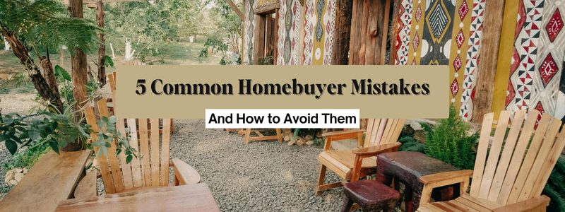 5 Common Homebuyer Mistakes (And How to Avoid Them)