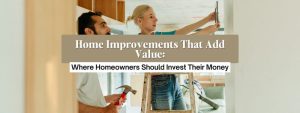 Home Improvements That Add the Most Value to Your Home