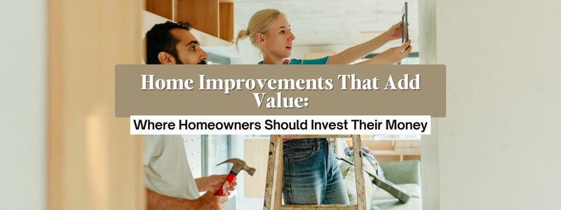 Home Improvements That Add the Most Value to Your Home