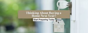 Thinking About Buying a Home Next Year? Start Preparing Today
