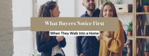 What Do Buyers Notice First When They Walk In?
