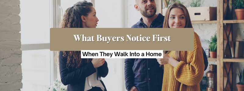 What Do Buyers Notice First When They Walk In?
